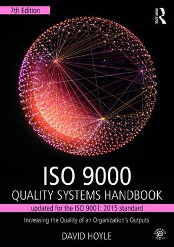 ISO 9000 Quality Systems Handbook-updated for the ISO 9001: 2015 standard: Increasing the Quality of an Organization’s Outputs