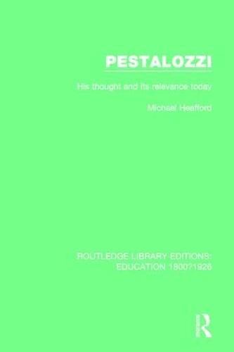 Pestalozzi: His Thought and its Relevance Today (Routledge Library Editions: Education 1800-1926)