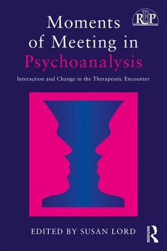 Moments of Meeting in Psychoanalysis: Interaction and Change in the Therapeutic Encounter (Relational Perspectives Book Series)