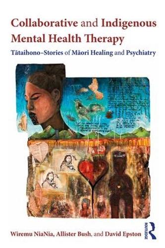 Collaborative and Indigenous Mental Health Therapy: T&#x101;taihono - Stories of M&#x101;ori Healing and Psychiatry (Writing Lives: Ethnographic Narratives)