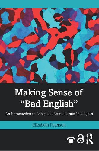Making Sense of "Bad English": An Introduction to Language Attitudes and Ideologies