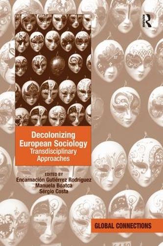 Decolonizing European Sociology: Transdisciplinary Approaches (Global Connections)