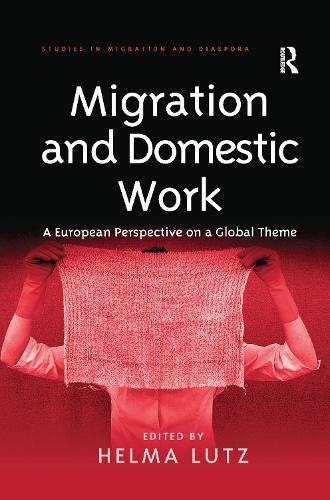 Migration and Domestic Work: A European Perspective on a Global Theme (Studies in Migration and Diaspora)