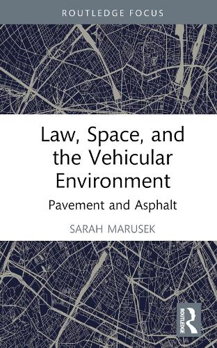 Law, Space, and the Vehicular Environment: Pavement and Asphalt (Space, Materiality and the Normative)
