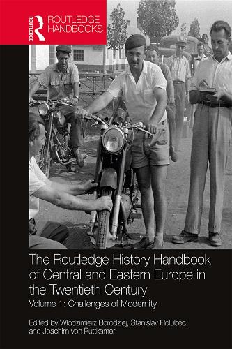 The Routledge History Handbook of Central and Eastern Europe in the Twentieth Century: Volume 1: Challenges of Modernity (The Routledge Twentieth Century History Handbooks)