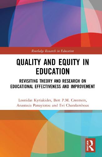 Quality and Equity in Education: Revisiting Theory and Research on Educational Effectiveness and Improvement (Routledge Research in Education)
