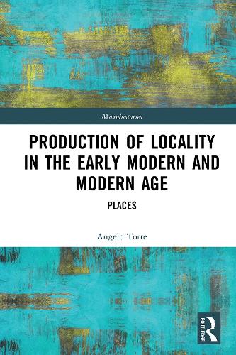Production of Locality in the Early Modern and Modern Age: Places (Microhistories)