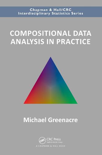 Compositional Data Analysis in Practice (Chapman & Hall/CRC Interdisciplinary Statistics)
