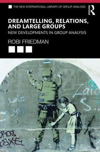 Dreamtelling, Relations, and Large Groups (The New International Library of Group Analysis)