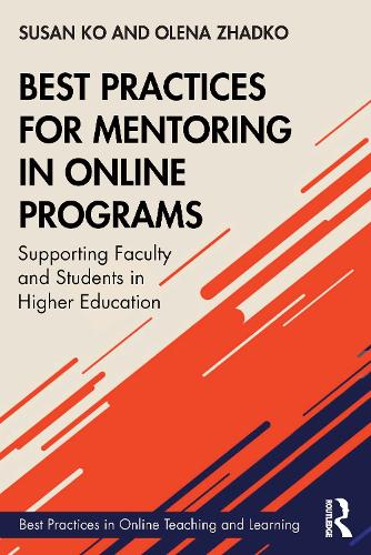 Best Practices for Mentoring in Online Programs: Supporting Faculty and Students in Higher Education (Best Practices in Online Teaching and Learning)