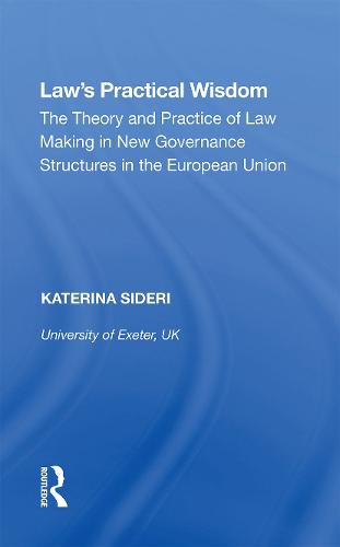 Law's Practical Wisdom: The Theory and Practice of Law Making in New Governance Structures in the European Union