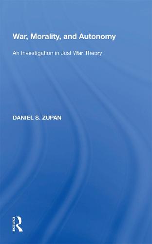 War, Morality, and Autonomy: An Investigation in Just War Theory