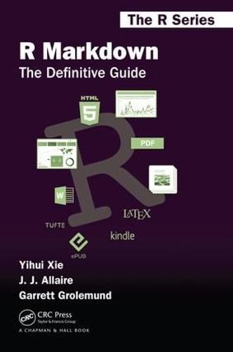 R Markdown: The Definitive Guide (Chapman & Hall/CRC: The R Series)