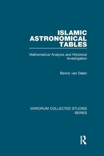 Islamic Astronomical Tables: Mathematical Analysis and Historical Investigation (Variorum Collected Studies)