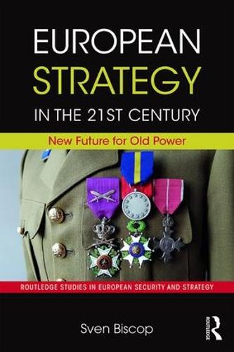 European Strategy in the 21st Century: New Future for Old Power (Routledge Studies in European Security and Strategy)
