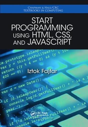 Start Programming Using HTML, CSS, and JavaScript (Chapman & Hall/CRC Textbooks in Computing)
