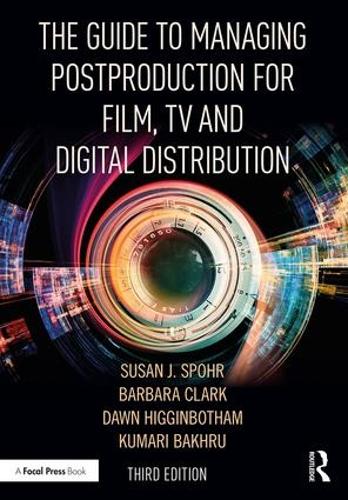 The Guide to Managing Postproduction for Film, TV, and Digital Distribution: Managing the Process