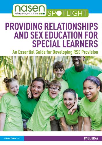 Providing Relationships and Sex Education for Special Learners: An Essential Guide for Developing RSE Provision (nasen spotlight)