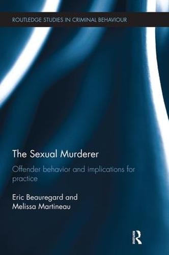 The Sexual Murderer: Offender behaviour and implications for practice (Routledge Studies in Criminal Behaviour)
