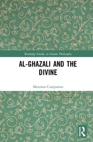 Al-Ghazali and the Divine (Routledge Studies in Islamic Philosophy)