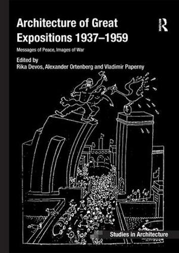 Architecture of Great Expositions 1937-1959: Messages of Peace, Images of War (Ashgate Studies in Architecture)