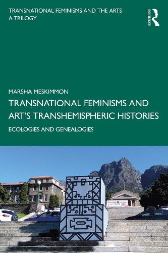 Transnational Feminisms and Art�s Transhemispheric Histories: Ecologies and Genealogies