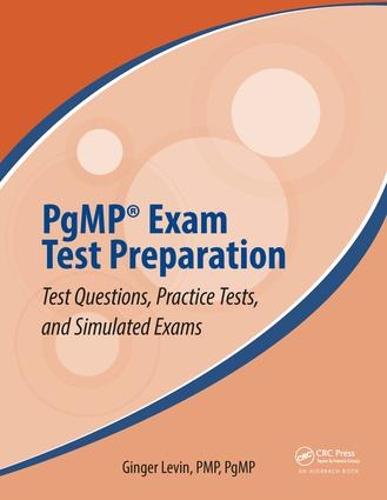 PgMP� Exam Test Preparation: Test Questions, Practice Tests, and Simulated Exams (Best Practices in Portfolio, Program, and Project Management)