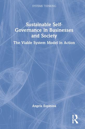 Sustainable Self-Governance in Businesses and Society: The Viable System Model in Action (Systems Thinking)