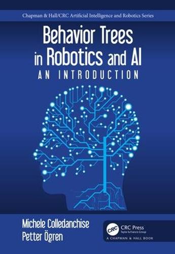 Behavior Trees in Robotics and Al: An Introduction (Chapman & Hall/CRC Artificial Intelligence and Robotics Series)