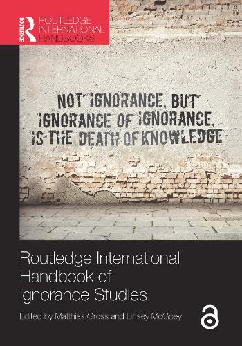 Routledge International Handbook of Ignorance Studies (Routledge International Handbooks)