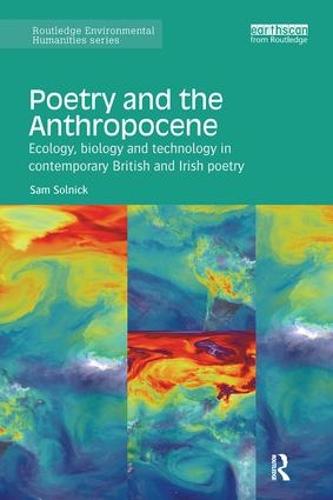 Poetry and the Anthropocene: Ecology, biology and technology in contemporary British and Irish poetry (Routledge Environmental Humanities)