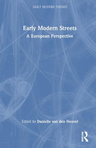 Early Modern Streets: A European Perspective (Early Modern Themes)