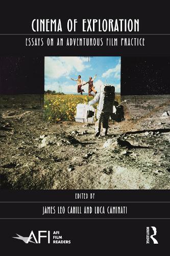 Cinema of Exploration: Essays on an Adventurous Film Practice (AFI Film Readers)