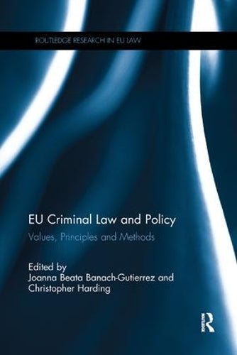 EU Criminal Law and Policy: Values, Principles and Methods (Routledge Research in EU Law)