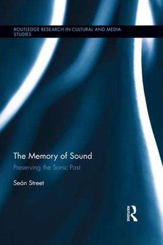 The Memory of Sound: Preserving the Sonic Past (Routledge Research in Cultural and Media Studies)