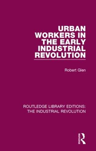 Urban Workers in the Early Industrial Revolution (Routledge Library Editions: The Industrial Revolution)