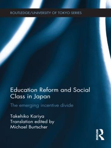 Education Reform and Social Class in Japan: The emerging incentive divide (Routledge/University of Tokyo Series)