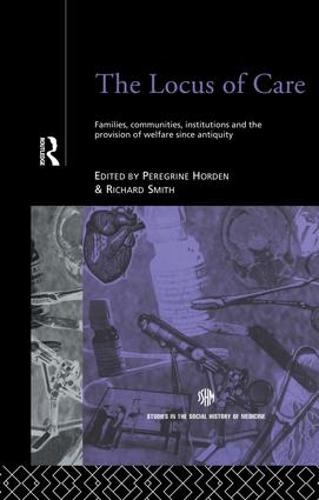 The Locus of Care: Families, Communities, Institutions, and the Provision of Welfare Since Antiquity (Routledge Studies in the Social History of Medicine)
