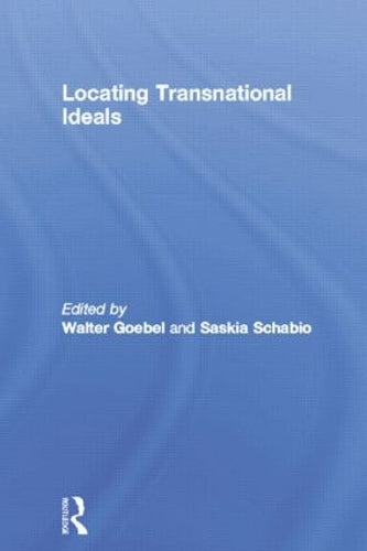 Locating Transnational Ideals (Routledge Research in Postcolonial Literatures)