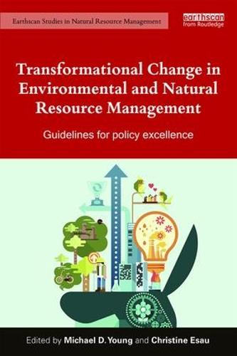 Transformational Change in Environmental and Natural Resource Management: Guidelines for policy excellence (Earthscan Studies in Natural Resource Management)