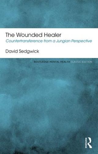 The Wounded Healer: Countertransference from a Jungian Perspective (Routledge Mental Health Classic Editions)