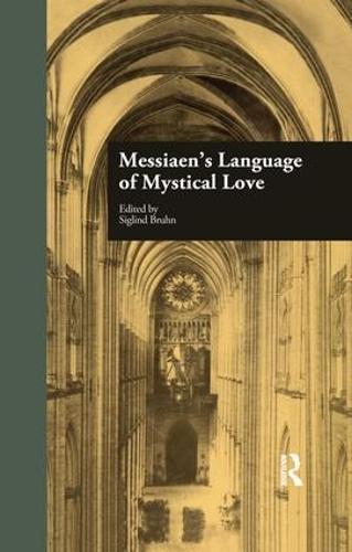 Messiaen's Language of Mystical Love (Studies in Contemporary Music and Culture)
