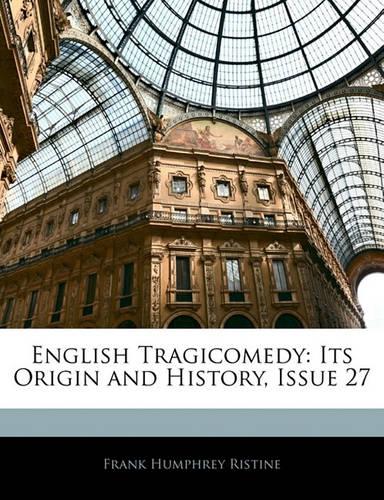 English Tragicomedy: Its Origin and History, Issue 27