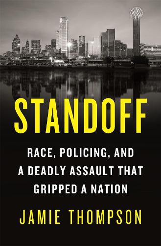 Standoff: Race, Policing, and a Deadly Assault That Gripped a Nation