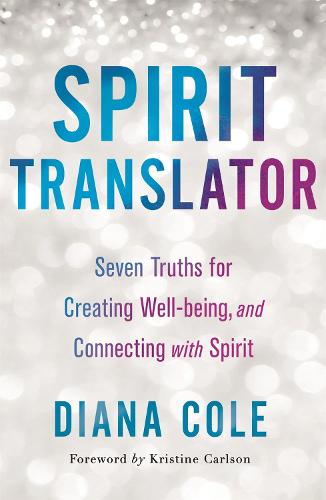 Spirit Translator: Seven Truths for Creating Well-Being and Connecting with Spirit (St Martins Essentials)