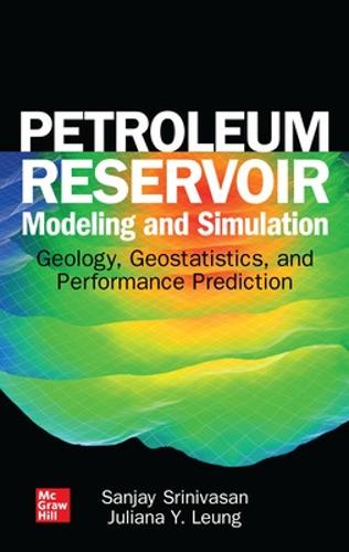 Petroleum Reservoir Modeling and Simulation: Geology, Geostatistics, and Performance Prediction (MECHANICAL ENGINEERING)