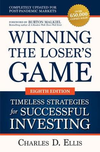 Winning the Loser's Game: Timeless Strategies for Successful Investing, Eighth Edition (BUSINESS BOOKS)