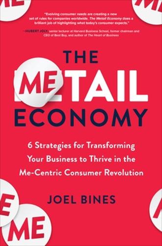 The Metail Economy: 6 Strategies for Transforming Your Business to Thrive in the Me-Centric Consumer Revolution: 6 Ways to Transform Your Business to Leverage Evolving Me-centric Consumer Behavior