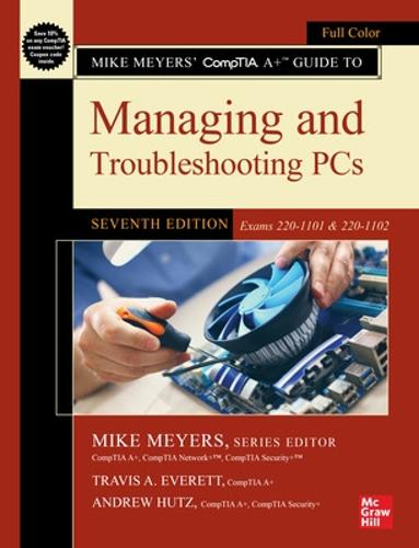 Mike Meyers' CompTIA A+ Guide to Managing and Troubleshooting PCs, Seventh Edition (Exams 220-1101 & 220-1102) (The Mike Meyers' Certification Passport)