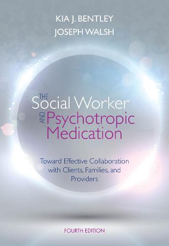 The Social Worker And Psychotropic Medication: Toward Effective Collaboration with Clients, Families, and Providers